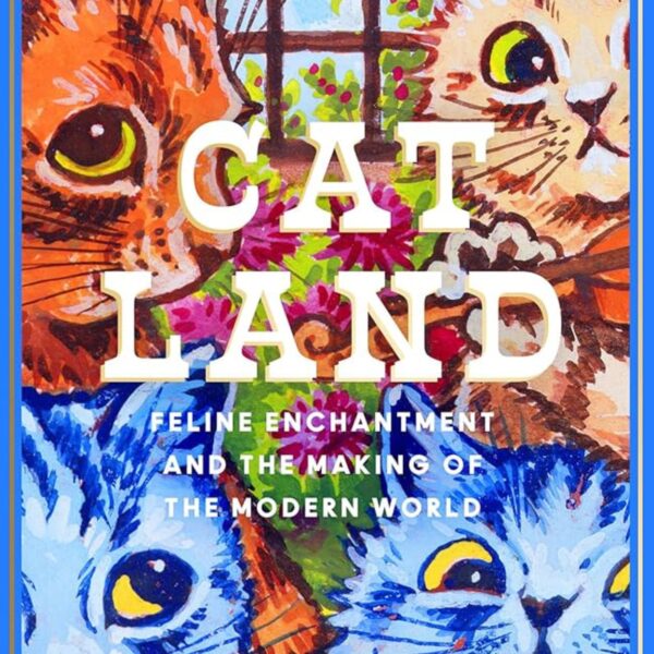 Trimmed cover of Catland: Feline Enchantment and the Making of the Modern World, featuring a painting of four cats by artist Louis Wain